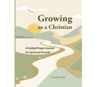 Growing as a Christian: A Guided Prayer Journal for Spiritual Growth