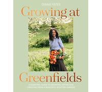 Growing at Greenfields: A Seasonal Guide to Growing, Eating and Creating from a Beautiful Scottish Garden