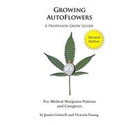 Growing AutoFlowers, Second Edition: For Medical Marijuana Patient and Caregivers