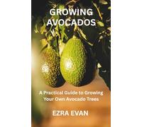 GROWING AVOCADOS: A Practical Guide to Growing Your Own Avocado Trees
