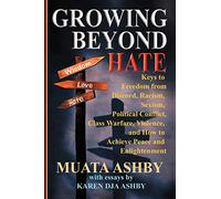 Growing Beyond Hate: Keys to Freedom from Discord, Racism, Sexism, Political Conflict, Class Warfare, Violence, and How to Achieve Peace and Enlightenment