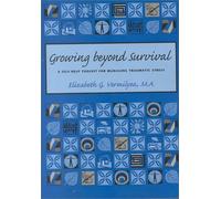 Growing Beyond Survival: A Self-Help Toolkit for Managing Traumatic Stress