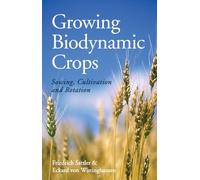 Growing Biodynamic Crops: Sowing, Cultivation and Rotation