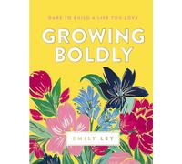 Growing Boldly: Dare to Build a Life You Love