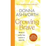 Growing Brave: Words to soothe fear and let in more life : THE UPLIFTING SUNDAY TIMES BESTSELLER