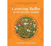 Growing Bulbs in the Natural Garden: Innovative Techniques for Combining Bulbs and Perennials in Every Season (Hardback) - Jacqueline van der Kloet Book