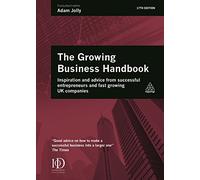 Growing Business Handbook: Inspiration and Advice from Successful Entrepreneurs and Fast Growing UK Companies
