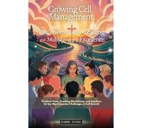 Growing Cell Management: The Complete Guide to Leading and Multiplying with Excellence: Practical Tools, Tracking Worksheets, and Solutions for the ... Challenges in Cell Growth (3- Purpose Series)