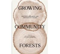 Growing Community Forests: Practice, Research, and Advocacy in Canada