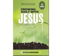 Growing Daily with Jesus Devotional: An Effective and Practical Guide for Quiet Time for Children and Young People (July-December Edition)