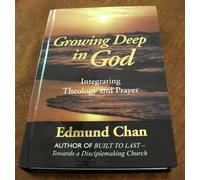 Growing Deep In God: Integrating Theology and Prayer