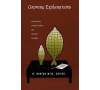 Growing Explanations: Historical Perspectives on Recent Science (Science and Cultural Theory)