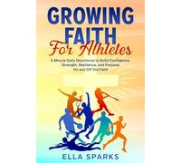 Growing Faith For Athletes: 5 Minute Daily Devotional to Build Confidence, Strength, Resilience, and Purpose On and Off The Field