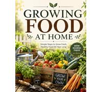 Growing Food at Home | Book 2: The Complete Guide to Vegetable, Herb, Fruit & Container Gardening | Illustrations Included | 8.5 by 11 inches (The ... Journey | From First Seed to Thriving Garden)