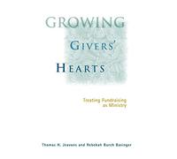 Growing Givers' Hearts: Treating Fundraising as Ministry
