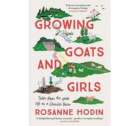 Growing Goats and Girls: Living the Good Life on a Cornish Farm - ESCAPISM AT ITS LOVELIEST
