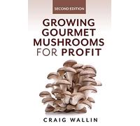 Growing Gourmet Mushrooms for Profit (Profitable Plants)
