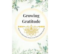 Growing Gratitude: A 12-Week Guided Gratitude Journal with Creative Activities, Mindful Practices & Planner Pages