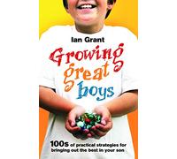 Growing Great Boys: 100s of practical strategies for bringing out the best in your son