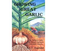 Growing Great Garlic: The Definitive Guide for Organic Gardeners and Small Farmers by Ron L. Engeland (31-Jul-1995) Paperback