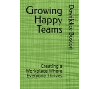 Growing Happy Teams: Creating a Workplace Where Everyone Thrives: 1