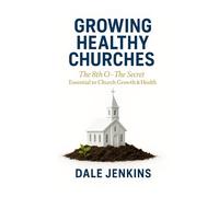 GROWING HEALTHY CHURCHES: THE 8TH O - The Secret Essential to Church Growth & Health
