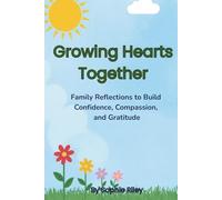 Growing Hearts Together: Family Reflections to Build Confidence, Compassion, and Gratitude