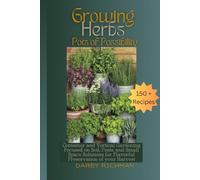 Growing Herbs - Pots of Possibility: Container and Vertical Gardening Focused on Soil, Pest, and Small Space Solutions for Flavorful Preservation of your Harvest