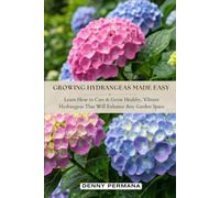 Growing Hydrangeas Made Easy: Learn how to care & grow healthy, vibrant hydrangeas that will enhance any garden space.