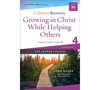Growing in Christ While Helping Others Participant's Guide 4: A Recovery Program Based on Eight Principles from the Beatitudes (Celebrate Recovery)