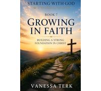 GROWING IN FAITH: Building a Strong Foundation in Christ (Starting with God - A New Believer Series)
