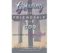 Growing in Friendship with God: Discovering the Joy of Lent