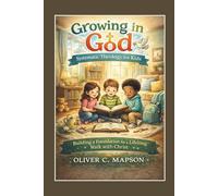 Growing in God: Systemic Theology for Kids: Building a Foundation for a Lifelong Walk with Christ