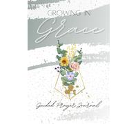 Growing in Grace: Christian Guided Prayer Journal | Scripture Memory, Gratitude & Affirmations, Answered Prayers/ Requests, Colorful Artwork, Doodling and More.. All in One Book!