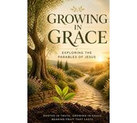 Growing in Grace: Exploring the Parables of Jesus