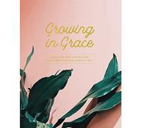 Growing in Grace: Knowing and Loving God Through Spiritual Disciplines
