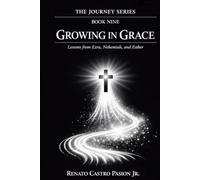 GROWING IN GRACE: Lessons from Ezra, Nehemiah, and Esther (The Journey Series)