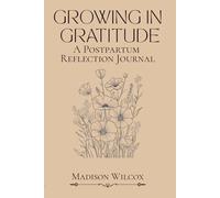 Growing in Gratitude: A Postpartum Reflection Journal