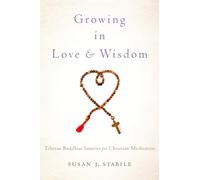 Growing in Love and Wisdom: Tibetan Buddhist Sources for Christian Meditation