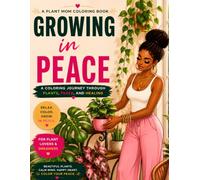 Growing in Peace: A Coloring Journey Through Plants, Peace, and Healing