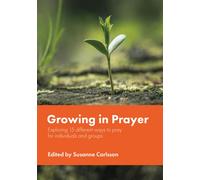 Growing in Prayer : Exploring 15 different ways to pray for individuals and groups