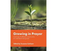 Growing in Prayer: Exploring 15 different ways to pray for individuals and groups