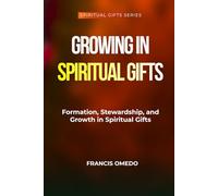 Growing in Spiritual Gifts: Formation, Stewardship, and Growth