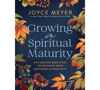 Growing in Spiritual Maturity: An 8-Session Bible Study on Becoming More Grounded in Your Faith (Joyce Meyer Bible Studies)