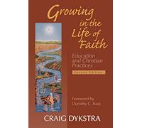 Growing in the Life of Faith, Second Edition: Education and Christian Practices