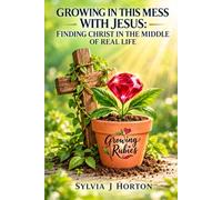 Growing in This Mess: Finding Christ in the Middle of Real Life