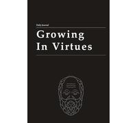 GROWING IN VIRTUE: A Socratic journal for habits leading a good life