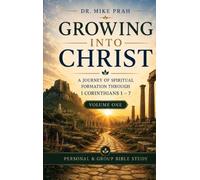 Growing Into Christ: A Journey of Spiritual Formation Through 1 Corinthians 1-7. Volume One