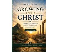 Growing Into Christ: A Journey of Spiritual Formation Through 1 Corinthians 1-7. Volume One