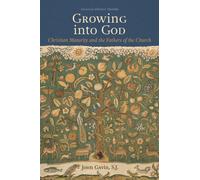 Growing into God : The Fathers of the Church on Christian Maturity